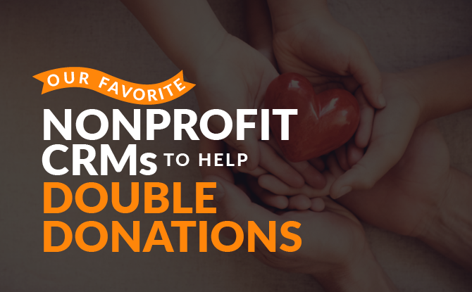 Learn more about our favorite nonprofit CRMs to help double donations with this guide.