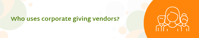 Who uses corporate giving vendors?