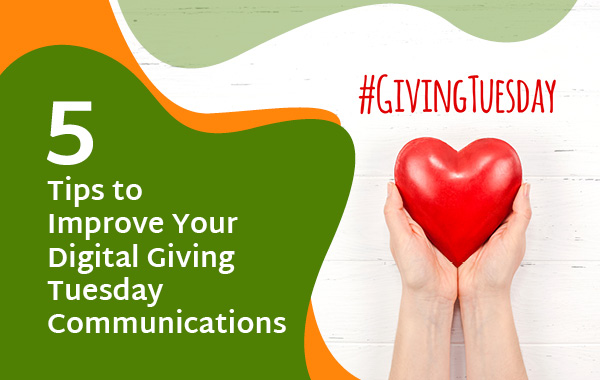 Use these five strategies to optimize your Giving Tuesday digital communications.