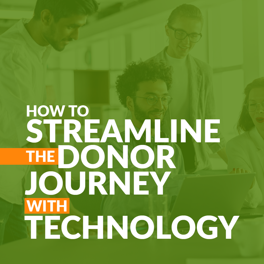 In this article, explore how your organization can use technology to streamline the donor journey and make the donor experience better.