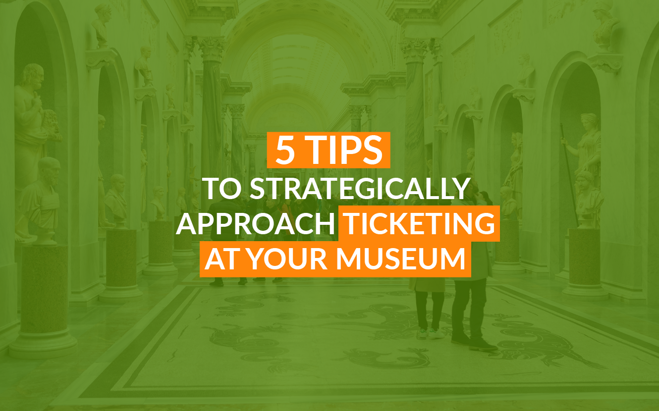 This image shows the title of the post: 5 Tips to Strategically Approach Ticketing at Your Museum.