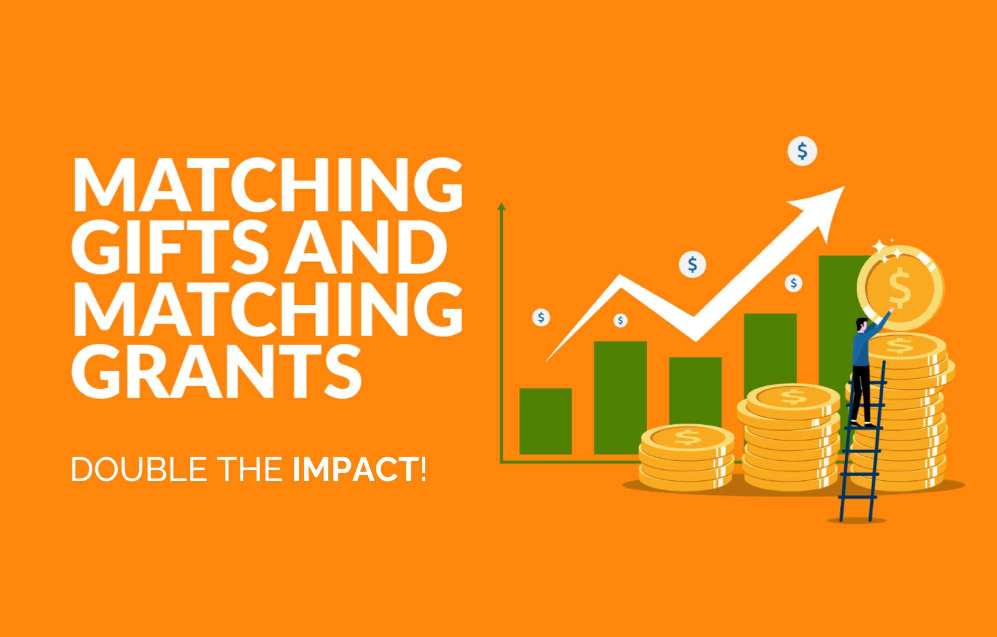 Matching Gifts and Matching Grants Double the Impact!