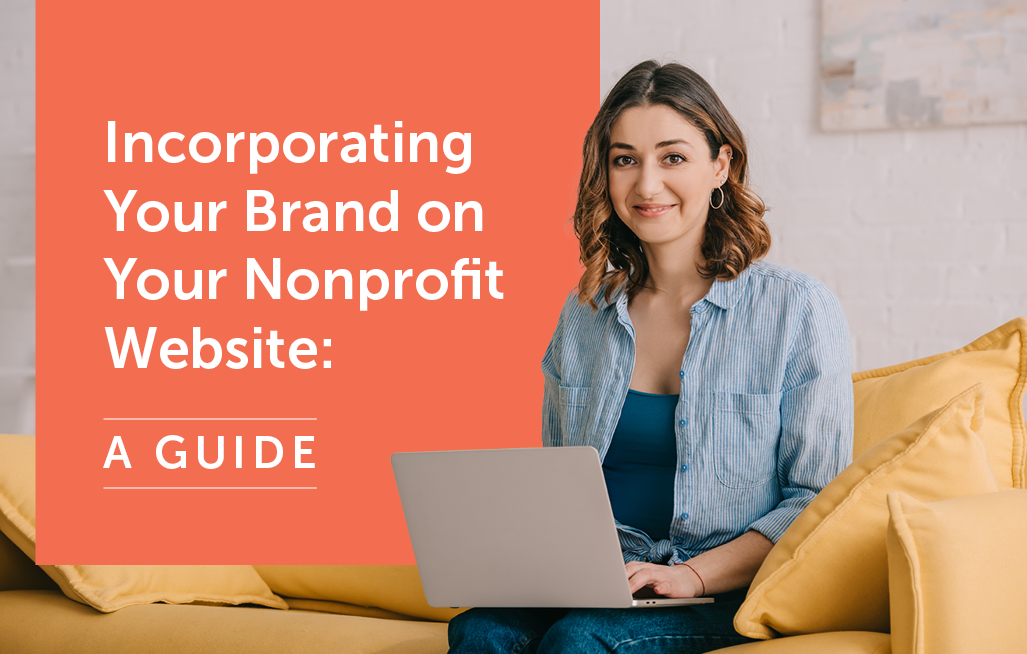 In this post, you’ll learn about incorporating your brand on your nonprofit website.
