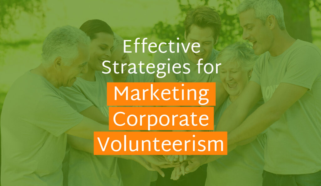 8 Effective Strategies for Marketing Corporate Volunteerism