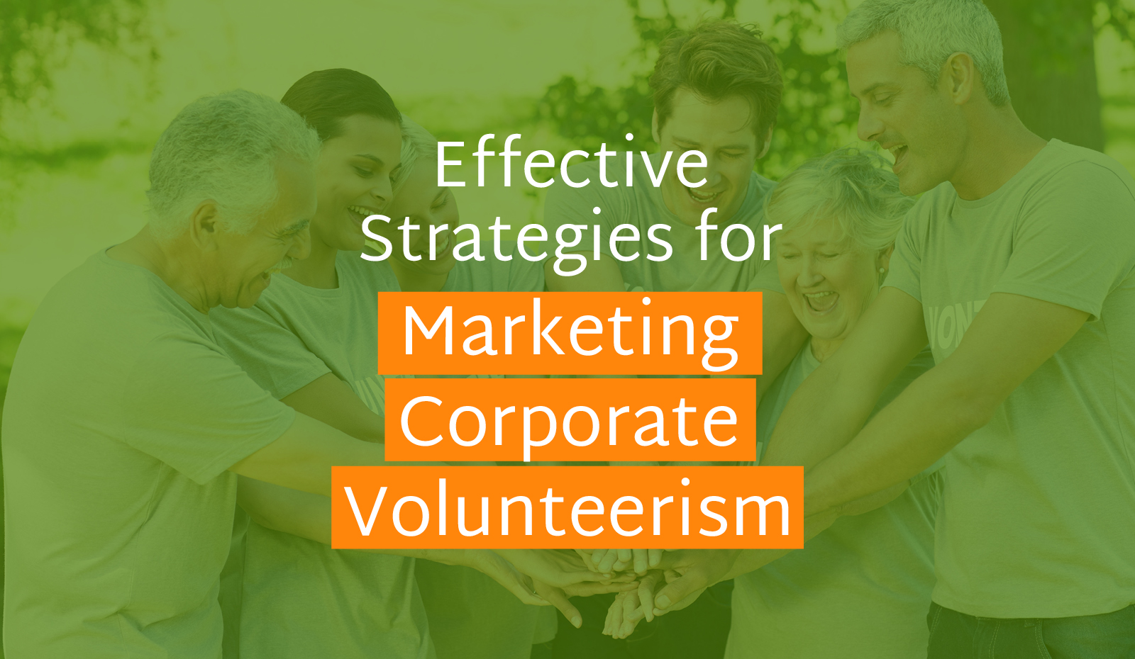 8 Effective Strategies for Marketing Corporate Volunteerism