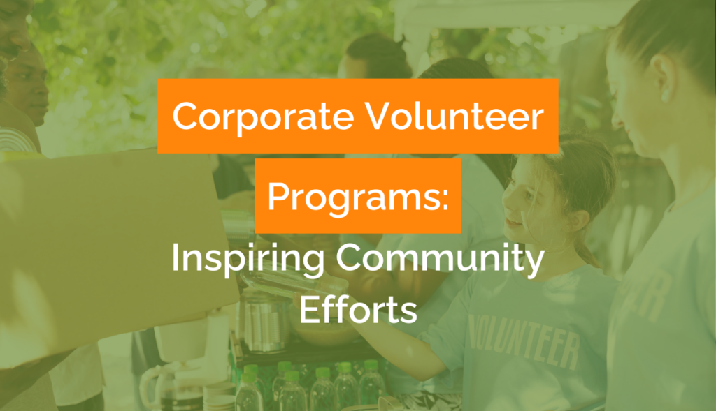 Corporate Volunteer Programs Inspiring Community Efforts