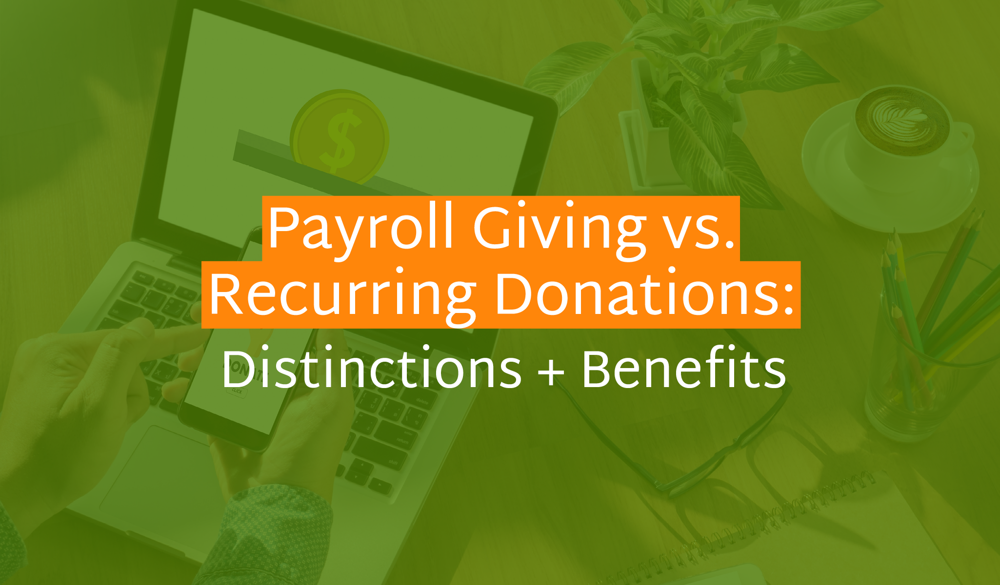 Payroll Giving vs. Recurring Donations -Distinctions + Benefits