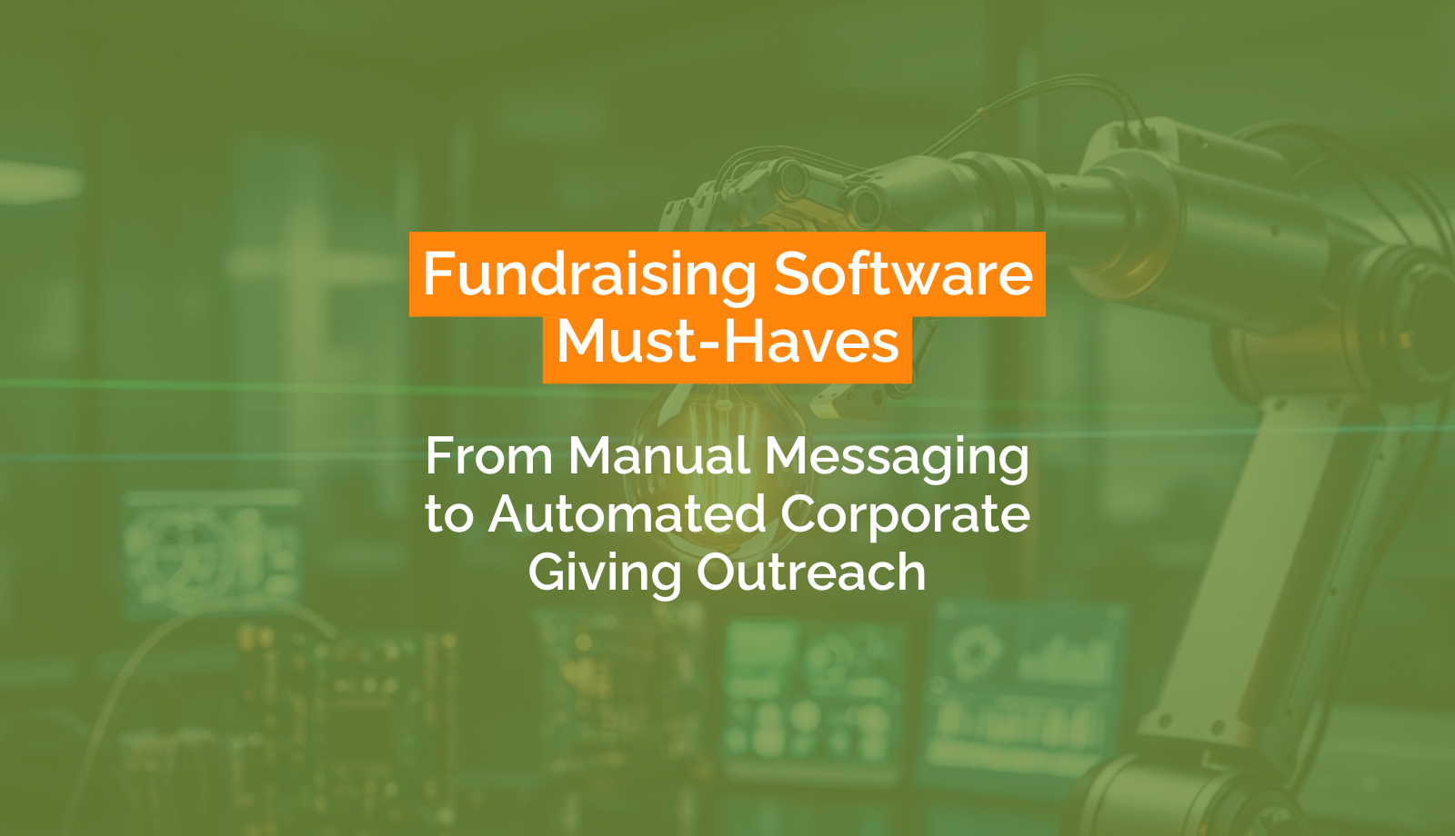 Fundraising Software Must-Haves From Manual Messaging to Automated Corporate Giving Outreach